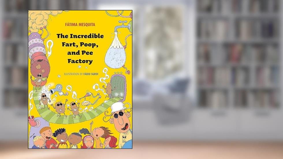 The incredible fart, poop and pee factory, do autor Fatima Mesquita; Fabio Sgroi