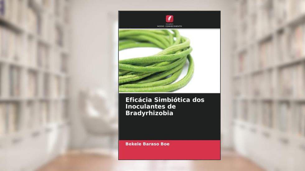 Eficácia Simbiótica dos Inoculantes de Bradyrhizobia, do autor Bekele Baraso Boe