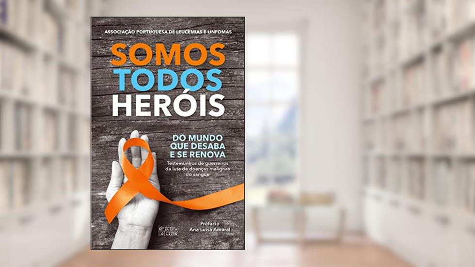 Somos Todos Heróis, do autor Associação Portuguesa de Leucemias E Linfomas