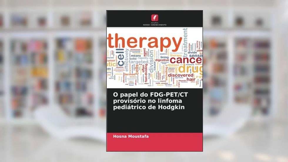 O papel do FDG-PET/CT provisório no linfoma pediátrico de Hodgkin, do autor Hosna Moustafa; Alchimaa Hany; Walid Omar