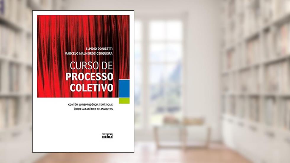 CURSO DE PROCESSO COLETIVO - 1ª Edição 2010, do autor Marcelo Malheiros Cerqueira; Elpidio Donizetti