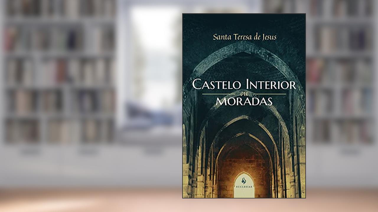 Castelo Interior ou Moradas, do autor Santa Teresa D'ávila