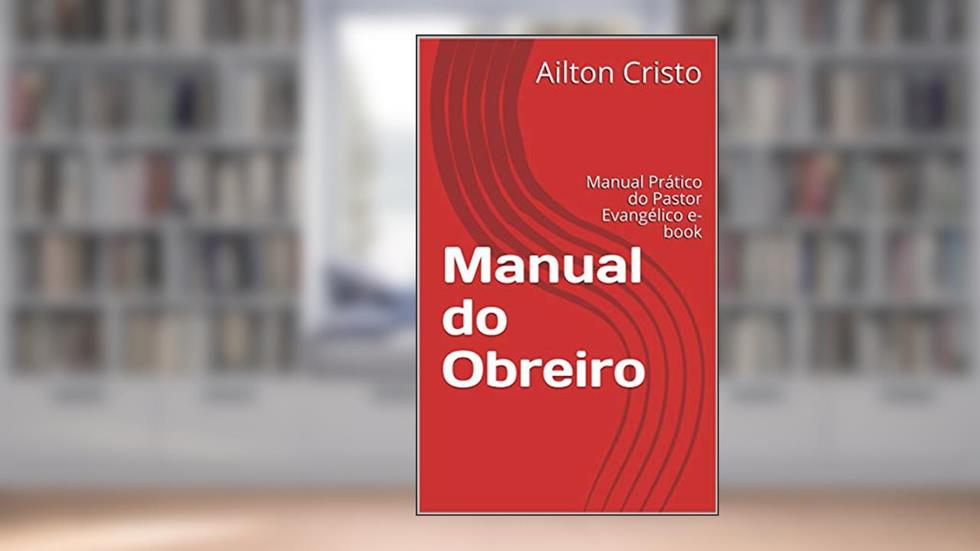 Manual do Obreiro: Manual Prático do Pastor Evangélico e-book (2), do autor Ailton Cristo; Cristo Ailton