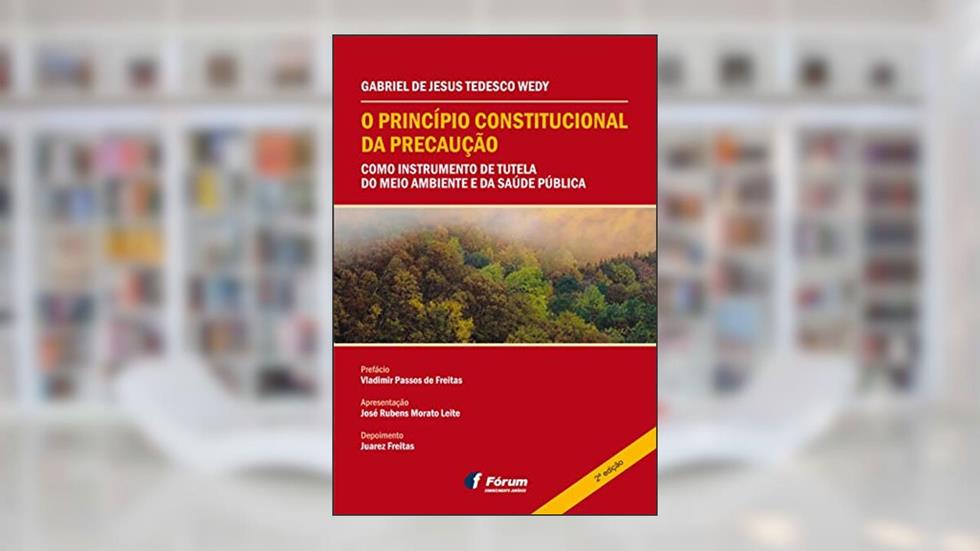 O princípio constitucional da precaução como instrumento de tutela do meio ambiente e da saúde pública, do autor Gabriel De Jesus Tedesco Wedy