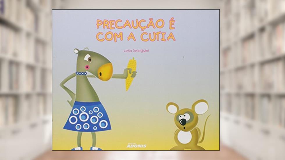 Precaução É com a Cutia, do autor Leila Seleguini