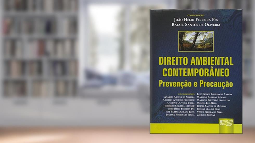 Direito Ambiental Contemporâneo - Prevenção e Precaução, do autor Coordenadores: João Hélio Ferreira Pes e Rafael Santos de Oliveira
