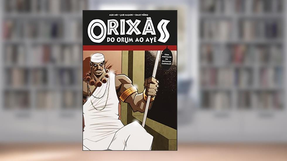 Orixás: Do Orum ao Ayê, do autor Alex Mir