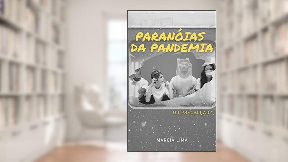 Paranóias da pandemia: ou precaução?, do autor Marcia Lima