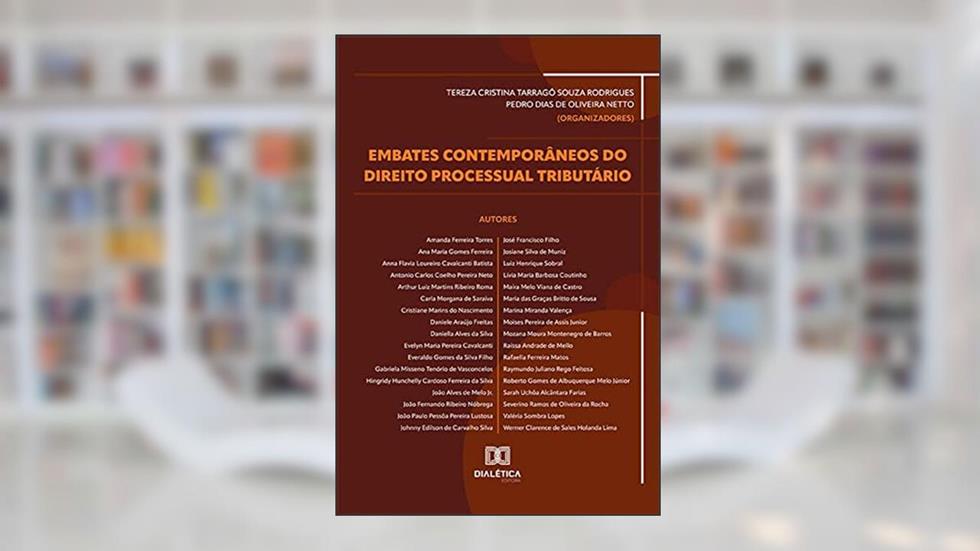 Embates contemporâneos do Direito Processual Tributário, do autor Pedro Dias de Oliveira Netto;Tereza Cristina Tarragô Souza Rodrigues (Orgs.)