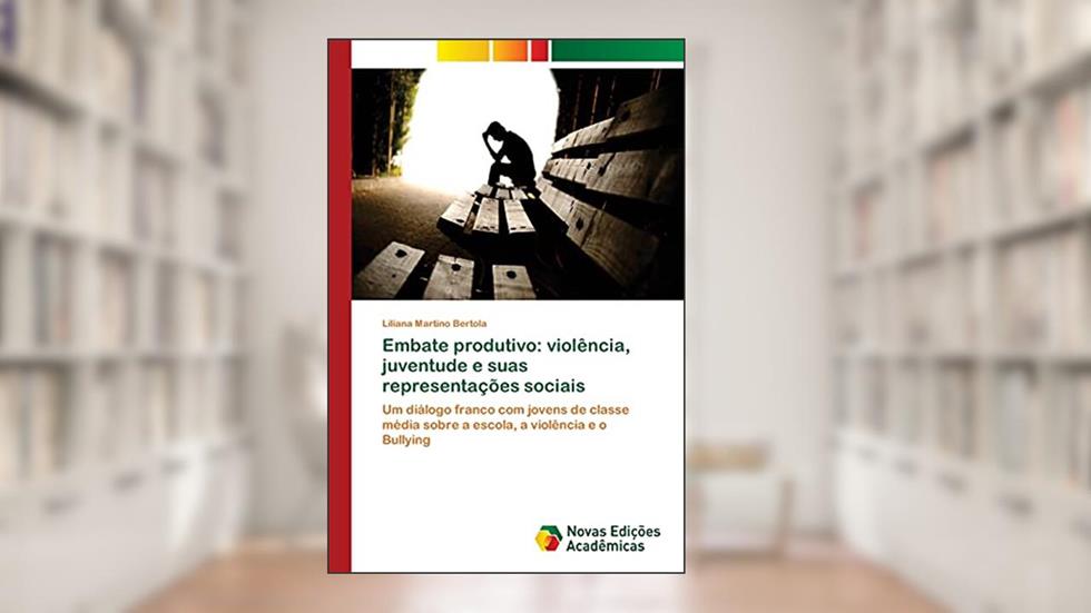 Embate produtivo: violência, juventude e suas representações sociais, do autor Liliana Martino Bertola