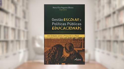 Capa de Gestão Escolar e Públicas Educacionais: um Embate Entre o Prescrito e o Real, do autor Maria Eliza Nogueira Oliveira