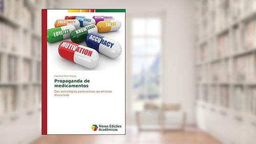 Capa de Propaganda de medicamentos: Das estratégias persuasivas ao embate discursivo, do autor Pires Araújo Carolina