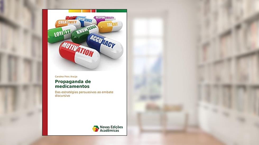 Propaganda de medicamentos: Das estratégias persuasivas ao embate discursivo, do autor Pires Araújo Carolina