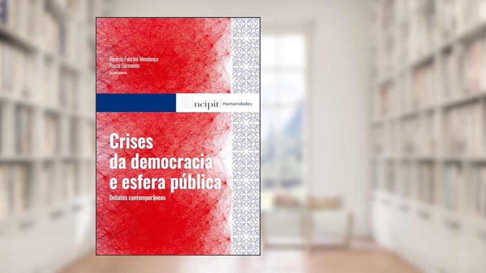 Crises da democracia e esfera pública: debates contemporâneos, do autor Ricardo Fabrino Mendonça; Rayza Sarmento