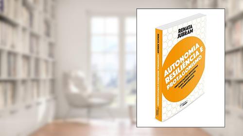 Capa de Autonomia, Resiliência e Protagonismo: Provocações Reflexivas Para Desenvolver Competências, do autor Renata Jubram