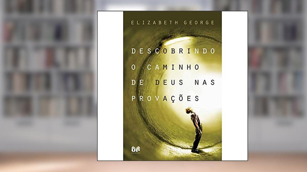 Descobrindo o caminho de Deus nas provações, do autor Elizabeth George