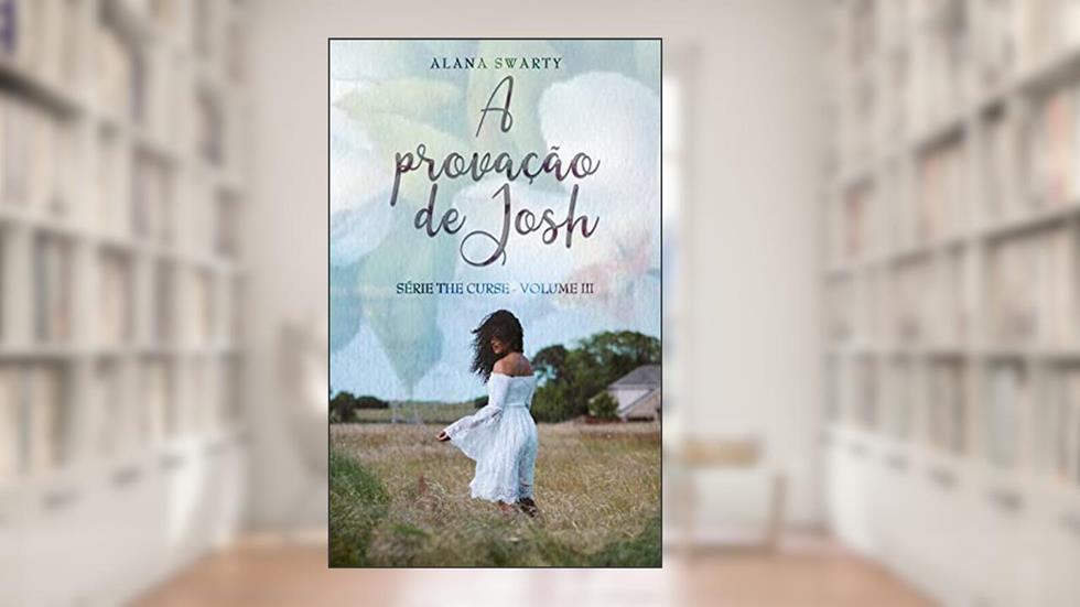 A Provação de Josh: (Série The Curse Livro 3), do autor Alana Swarty