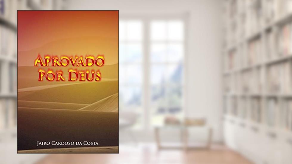 Aprovado por Deus: Superando as Provações Divinas, do autor Jairo Cardoso