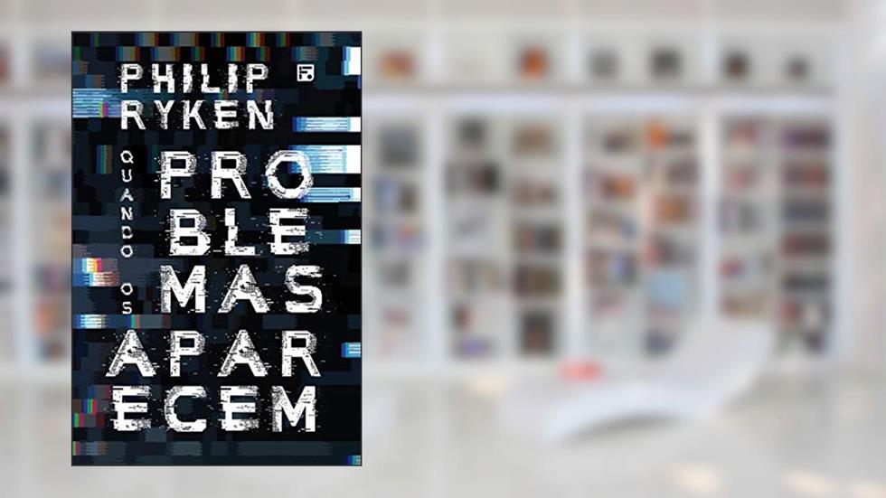 Quando os problemas aparecem, do autor Philip Graham Ryken