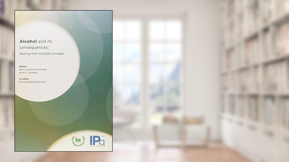 Alcohol and its consequences: Dealing With Multiple Concepts, do autor Arthur Guerra de Andrade; James C. Anthony