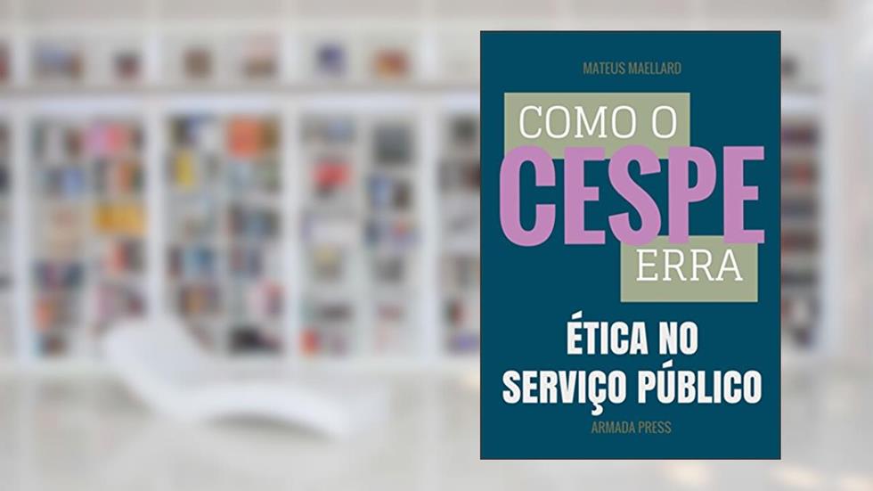 Como o Cespe erra: Ética no Serviço Público (Teste-A-Prova Livro 23), do autor Mateus Maellard