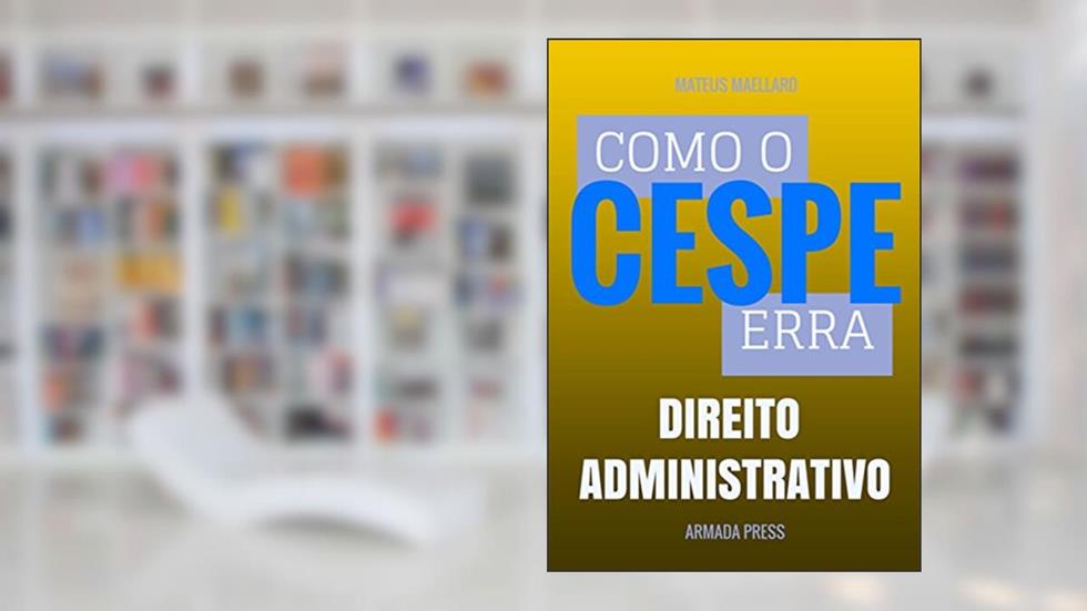 Como o Cespe erra: Direito Administrativo (Teste-A-Prova Livro 6), do autor Mateus Maellard