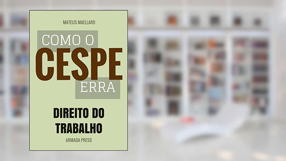 Como o Cespe erra: Direito do Trabalho (Teste-A-Prova Livro 19), do autor Mateus Maellard