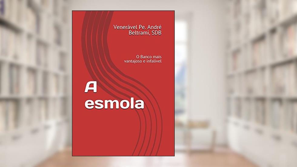 A esmola: O Banco mais vantajoso e infalível, do autor André Beltrami