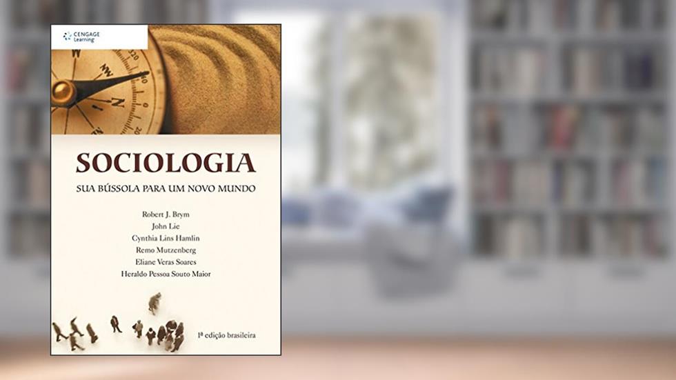 Sociologia: Sua bússola para um novo mundo, do autor Robert Brym; Remo Hamlin  Cyntia  Mutzenberg; Eliane Soares; Heraldo Maior