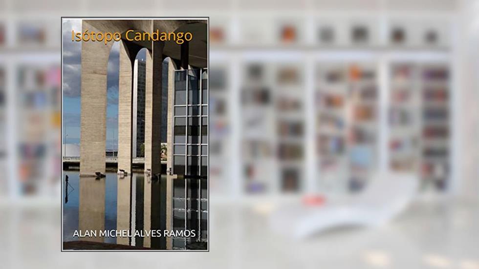 Isótopo Candango: Brasília, do autor ALAN MICHEL ALVES RAMOS