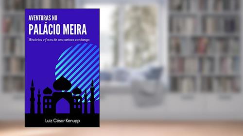 Capa de As aventuras no Palácio Meira: Histórias e fotos de um carioca candango, do autor Luiz César Kenupp Rodrigues de Souza