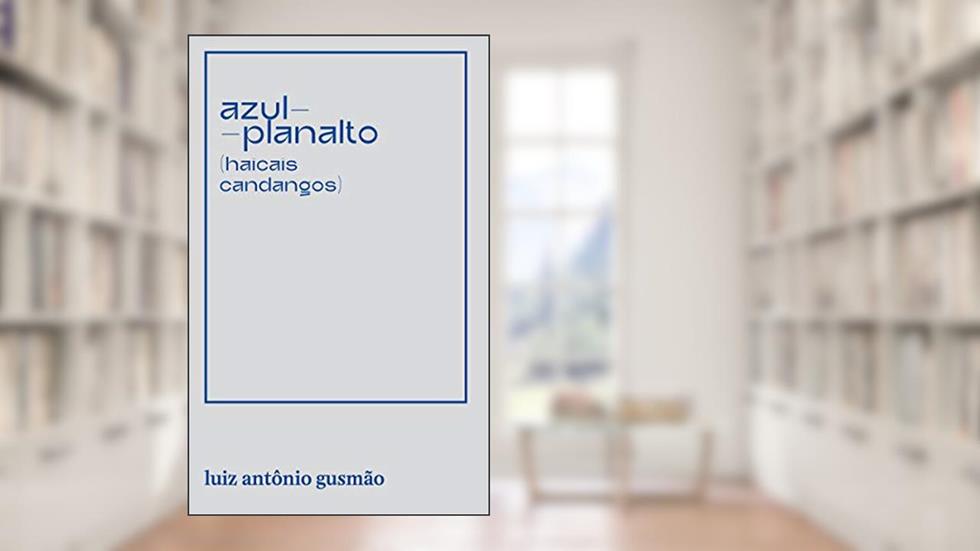 azul-planalto: haicais candangos, do autor Luiz Gusmão