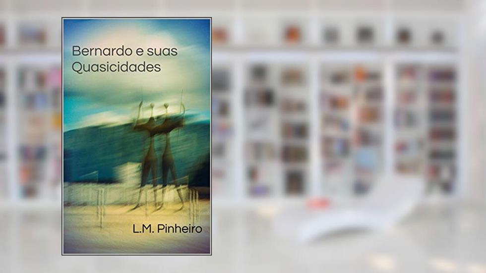 Bernardo e suas Quasicidades, do autor L.M. Pinheiro