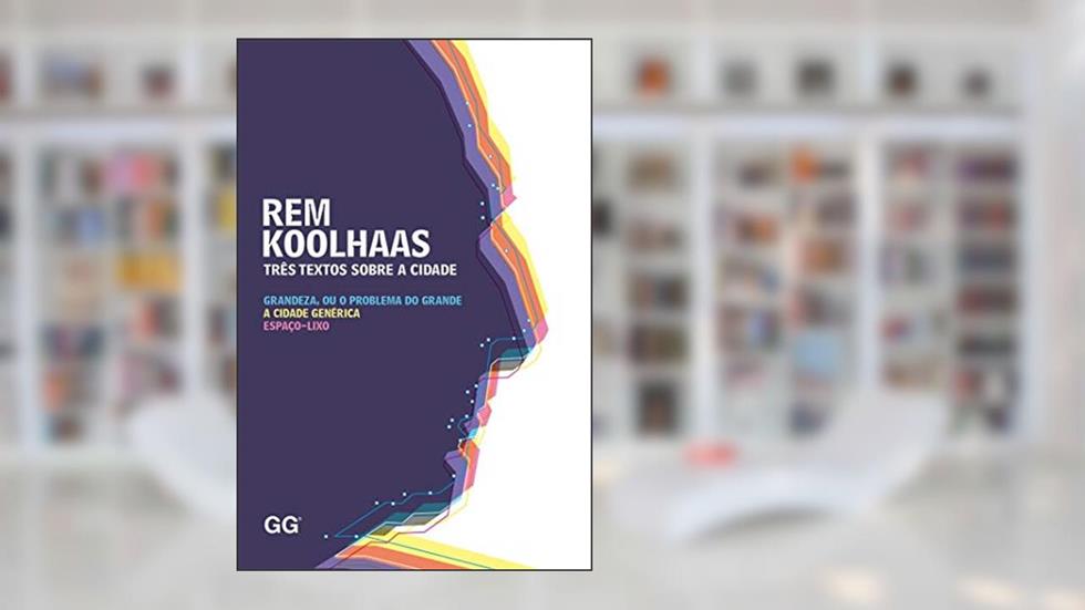 Três textos sobre a cidade, do autor Rem Koolhaas