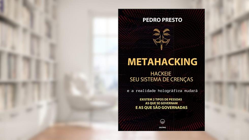 METAHACKING: Hackeie seu Sistema de Crenças, do autor Pedro Presto