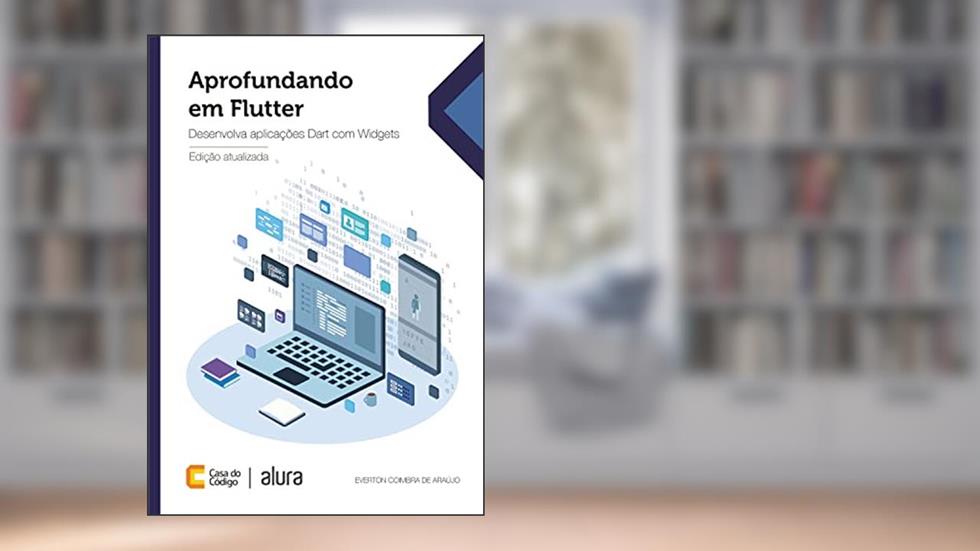 Aprofundando em Flutter: Desenvolva aplicações Dart com Widgets, do autor Everton Coimbra de Araújo