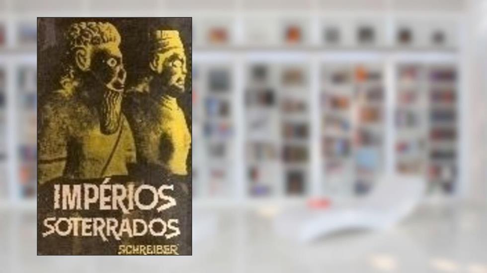Imperios Soterrados, do autor Hermann Schreiber e Georg Schreiber