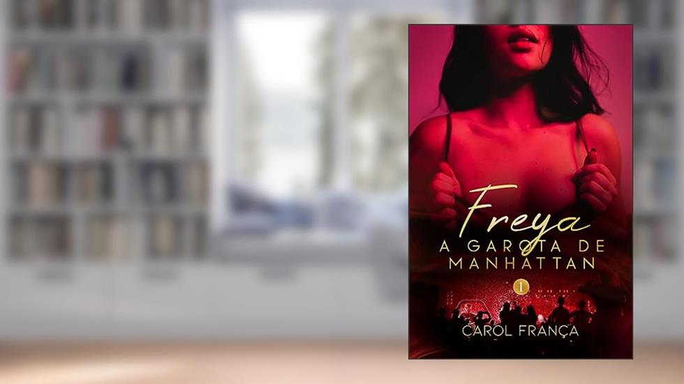 Freya: A Garota de Manhattan (Musas de Nova York Livro 1), do autor Carol França