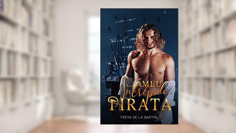 Meu Intrépido Pirata, do autor Freya De La Barthe