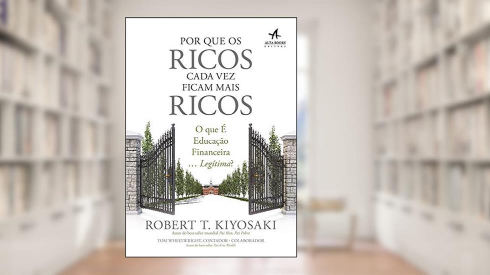 Por que os Ricos Cada vez Ficam Mais Ricos, do autor Robert T. Kiyosaki