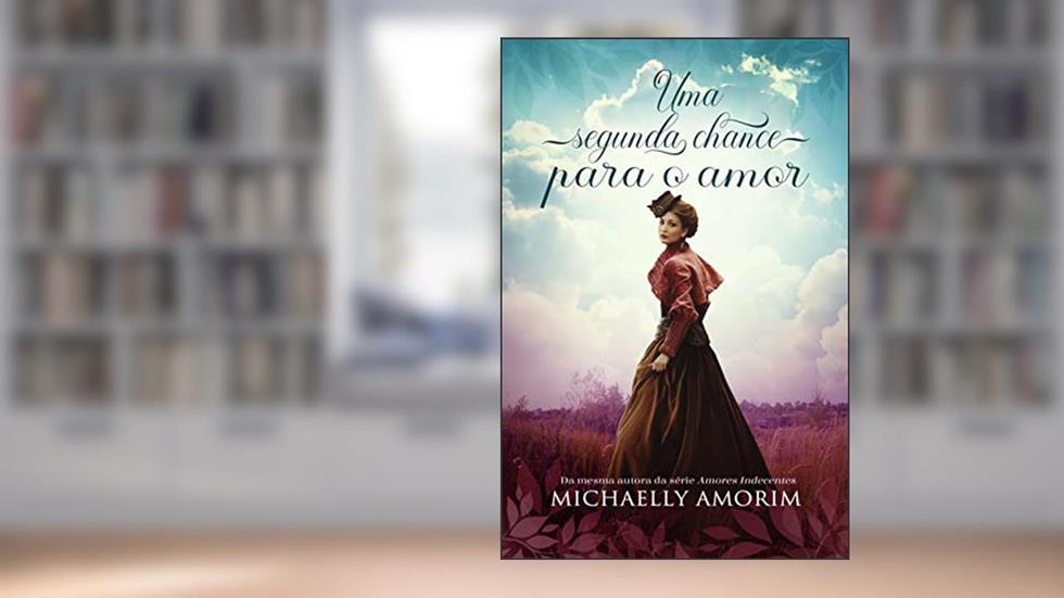 Uma Segunda Chance Para o Amor, do autor Michaelly Amorim