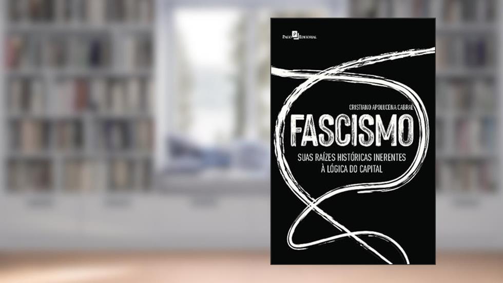 Fascismo: Suas Raízes Históricas Inerentes à Lógica do Capital, do autor Cristiano Apolucena Cabral