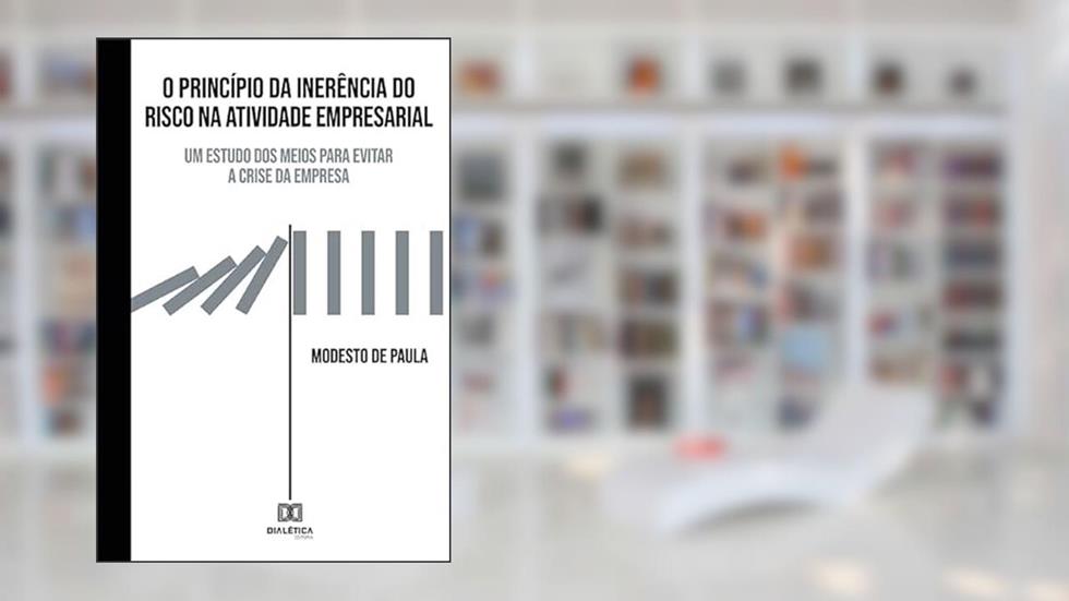 O Princípio da inerência do risco na atividade empresarial: um estudo dos meios para evitar a crise da empresa, do autor Modesto de Paula