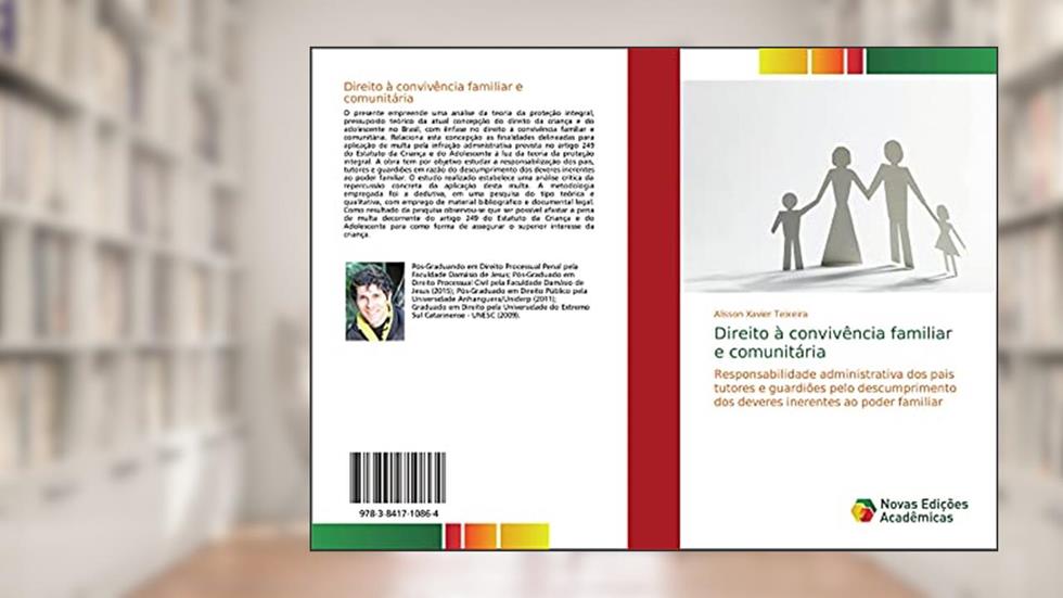 Direito à convivência familiar e comunitária: Responsabilidade administrativa dos pais tutores e guardiões pelo descumprimento dos deveres inerentes ao poder familiar, do autor Alisson Xavier Teixeira