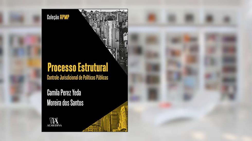 Processo Estrutural: Controle Jurisdicional de Políticas Públicas, do autor Camila Perez Yeda Moreira dos Santos