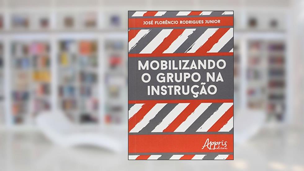 Mobilizando o grupo na instrução, do autor José Florêncio Rodrigues Junior