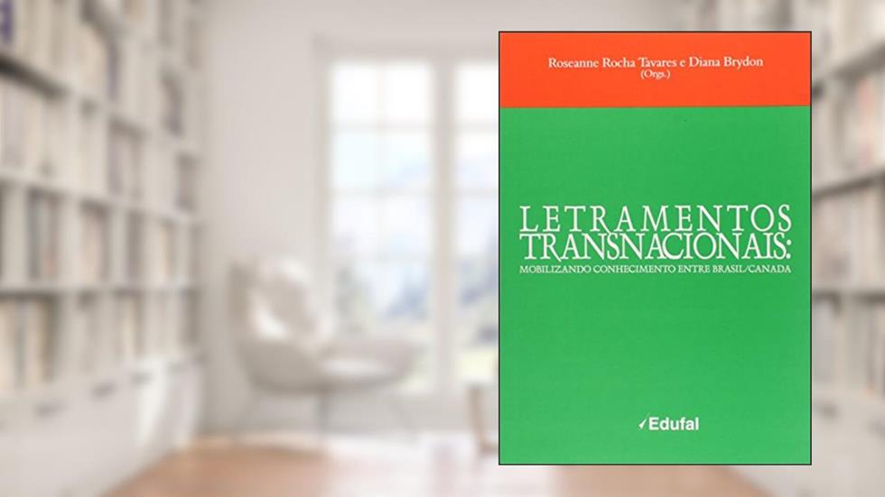 Letramentos Transnacionais: Mobilizando Conhecimento Entre Brasil - Canada, do autor Roseanne Rocha Tavares