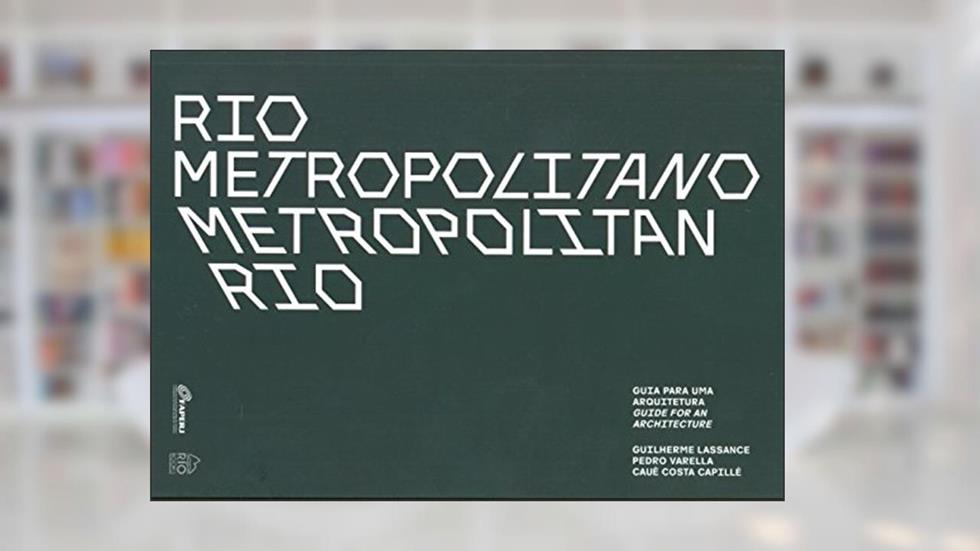 Rio Metropolitano (Metropolitan Rio), do autor Costa Caue Capille; Guilherme Lassance; Pedro Varella
