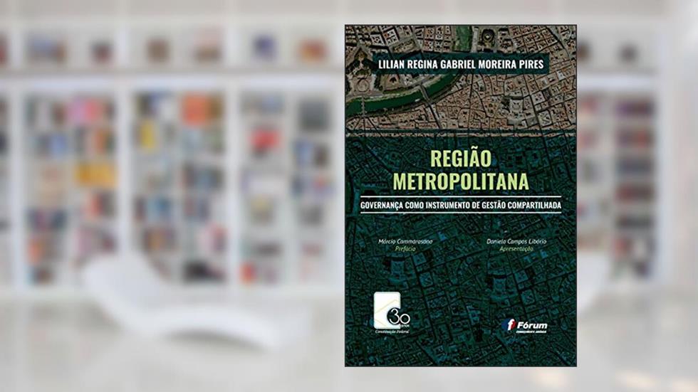 Região metropolitana - governança como instrumento de gestão compartilhada, do autor Lilian Regina Gabriel Moreira