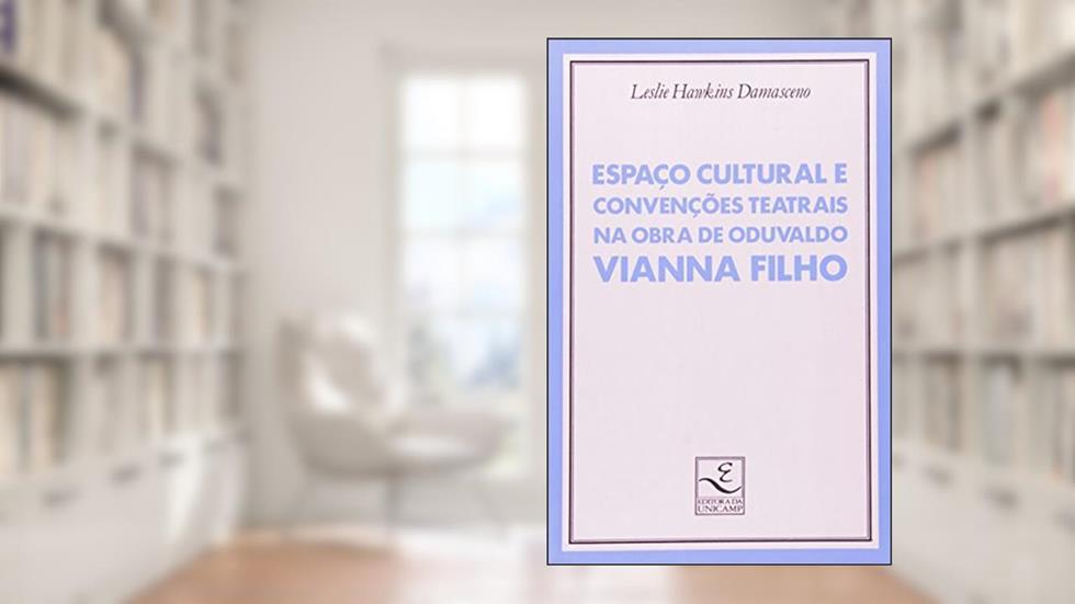 Espaço Cultural e Convenções Teatrais na Obra de Oduvaldo Vianna Filho, do autor Leslie Damasceno